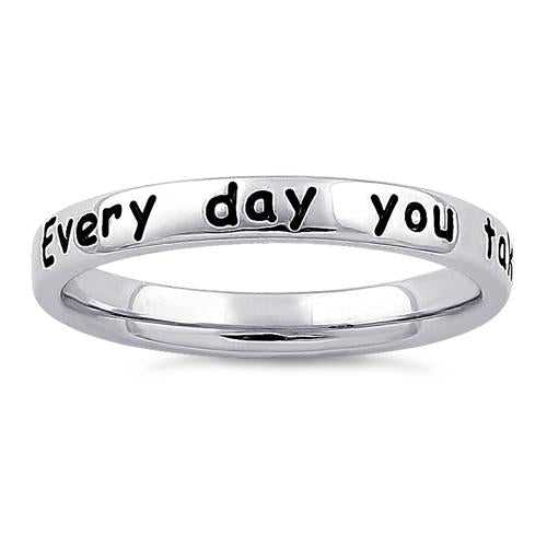Sterling Silver "Every day you take my breath away!" Ring